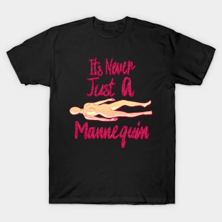 It's Never Just A Mannequin T-Shirt